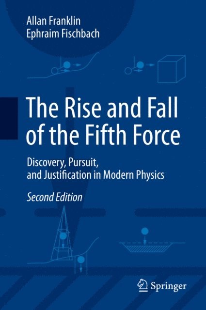 Ephraim Fischbach, Allan Franklin - Rise and Fall of the Fifth Force, E-bok