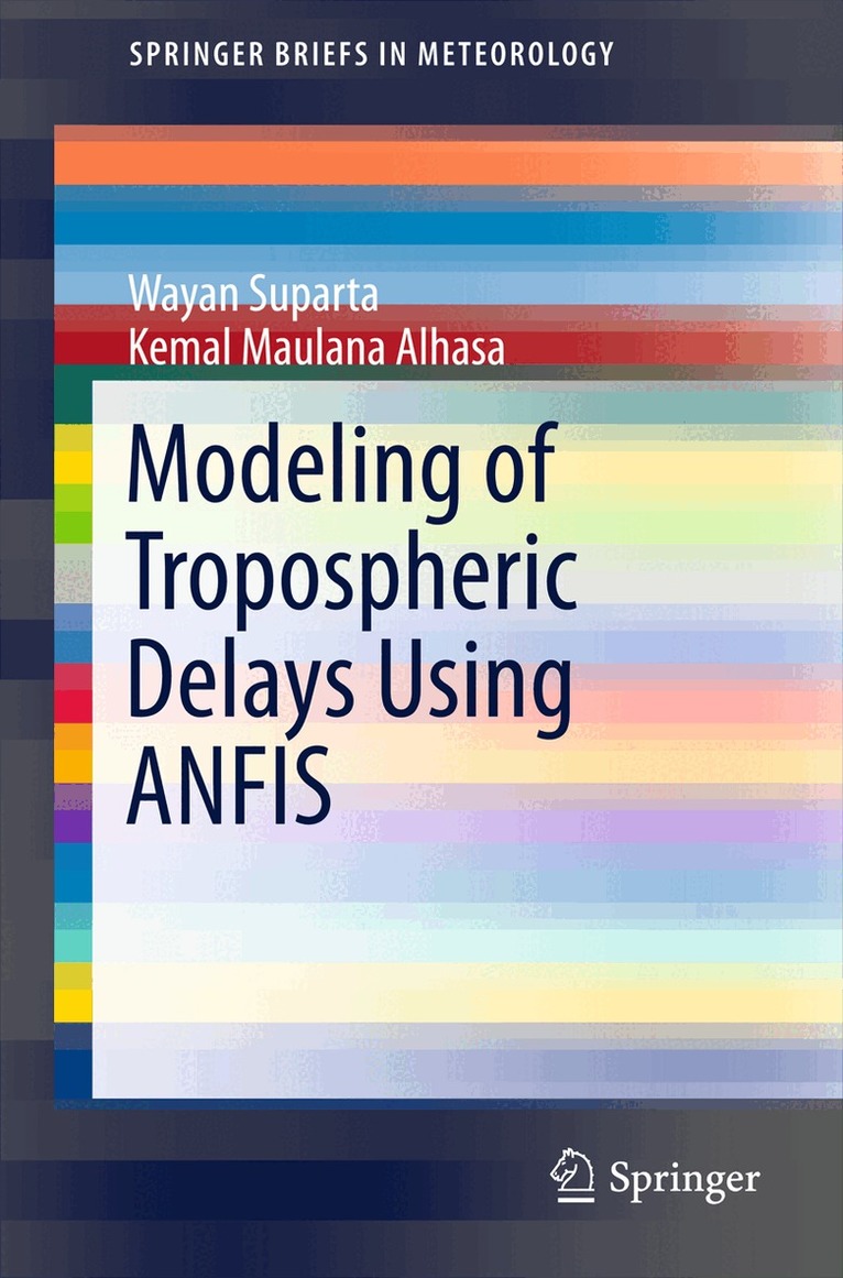 Wayan Suparta, Kemal Maulana Alhasa - Modeling of Tropospheric Delays Using ANFIS, Häftad. Tillgänglighet: Lägg i varukorg