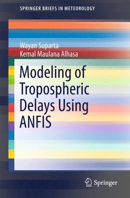 Kemal Maulana Alhasa, Wayan Suparta - Modeling of Tropospheric Delays Using ANFIS, E-bok. Tillgänglighet: Lägg i varukorg