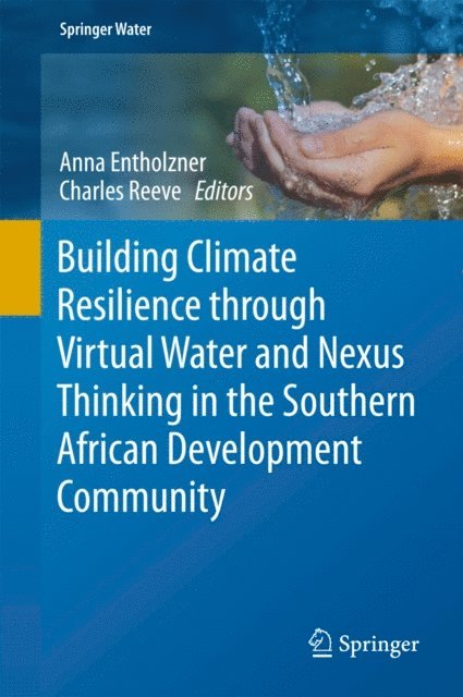 Charles Reeve, Anna Entholzner - Building Climate Resilience through Virtual Water and Nexus Thinking in the Southern African Development Community, E-bok