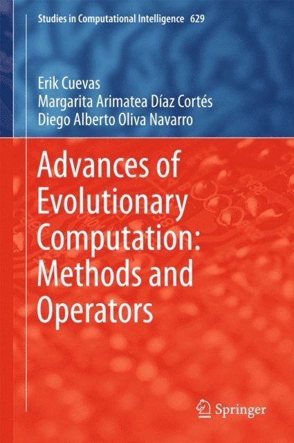 Diego Alberto Oliva Navarro, Margarita Arimatea Diaz Cortes, Erik Cuevas - Advances of Evolutionary Computation: Methods and Operators, E-bok