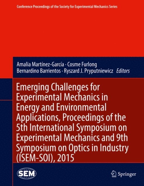 Ryszard J. Pryputniewicz, Bernardino Barrientos, Cosme Furlong, Amalia Martinez-Garcia - Emerging Challenges for Experimental Mechanics in Energy and Environmental Applications, Proceedings of the 5th International Symposium on Experimental Mechanics and 9th Symposium on Optics in Industry (ISEM-SOI), 2015, E-bok