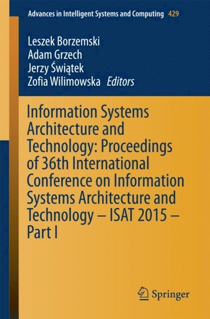 Zofia Wilimowska, Pawel Swiatek, Adam Grzech, Leszek Borzemski - Information Systems Architecture and Technology: Proceedings of 36th International Conference on Information Systems Architecture and Technology - ISAT 2015 - Part I, E-bok