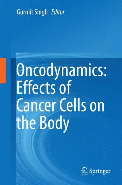 Gurmit Singh - Oncodynamics: Effects of Cancer Cells on the Body, E-bok