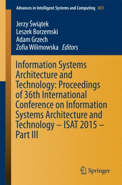 Zofia Wilimowska, Adam Grzech, Leszek Borzemski, Jerzy Swiatek - Information Systems Architecture and Technology: Proceedings of 36th International Conference on Information Systems Architecture and Technology - ISAT 2015 - Part III, E-bok