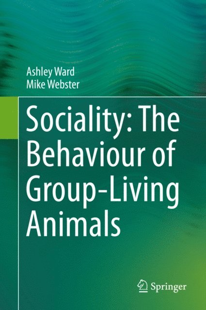 Mike Webster, Ashley Ward - Sociality: The Behaviour of Group-Living Animals, E-bok