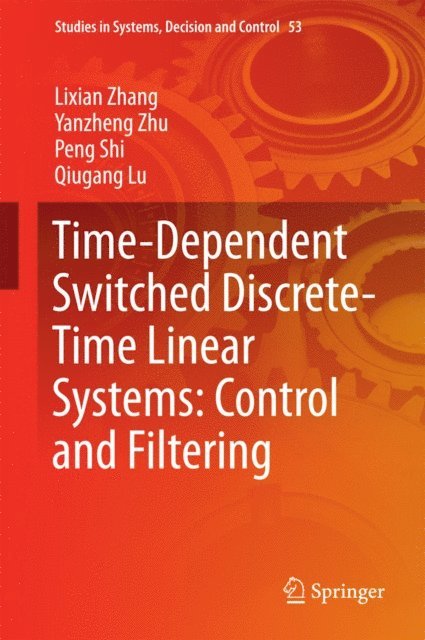 Qiugang Lu, Peng Shi, Yanzheng Zhu, Lixian Zhang - Time-Dependent Switched Discrete-Time Linear Systems: Control and Filtering, E-bok