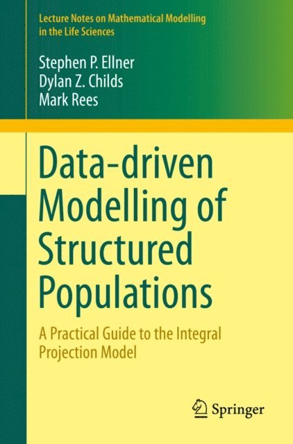 Mark Rees, Dylan Z. Childs, Stephen P. Ellner - Data-driven Modelling of Structured Populations, E-bok