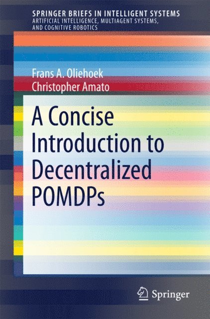 Christopher Amato, Frans A. Oliehoek - Concise Introduction to Decentralized POMDPs, E-bok