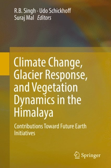 Suraj Mal, Udo Schickhoff, RB Singh - Climate Change, Glacier Response, and Vegetation Dynamics in the Himalaya, E-bok