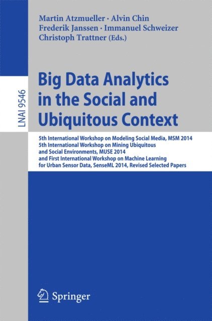 Christoph Trattner, Immanuel Schweizer, Frederik Janssen, Alvin Chin, Martin Atzmueller - Big Data Analytics in the Social and Ubiquitous Context, E-bok