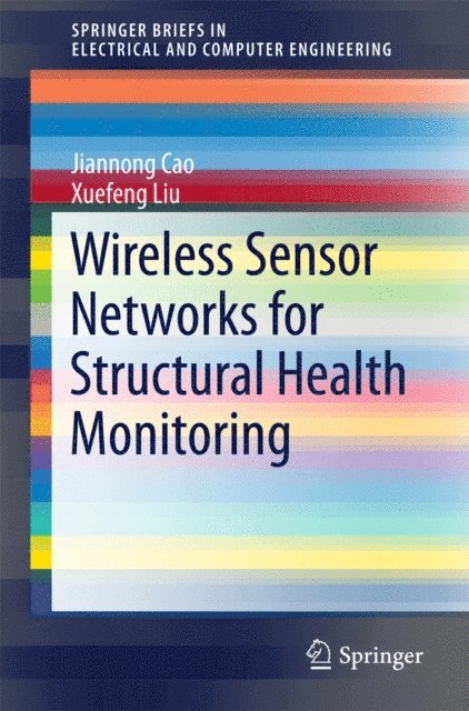 Xuefeng Liu, Jiannong Cao - Wireless Sensor Networks for Structural Health Monitoring, E-bok