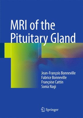 MRI of the Pituitary Gland av Jean-François Bonneville, Fabrice Bonneville, Françoise Cattin, Sonia Nagi, Jean-Francois Bonneville