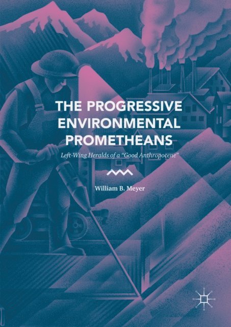 William B. Meyer - Progressive Environmental Prometheans, E-bok