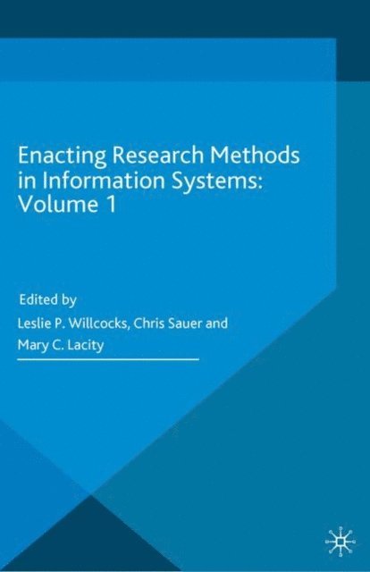 Mary C. Lacity, Chris Sauer, Leslie P. Willcocks - Enacting Research Methods in Information Systems: Volume 1, E-bok