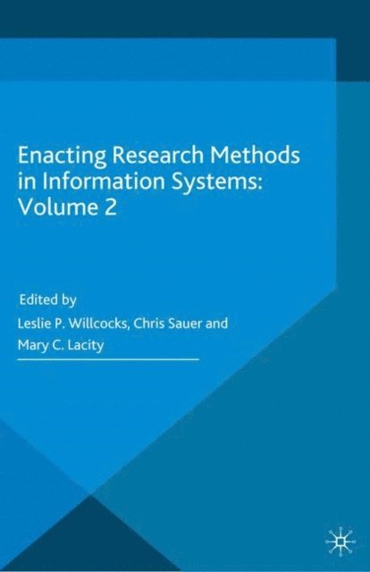 Mary C. Lacity, Chris Sauer, Leslie P. Willcocks - Enacting Research Methods in Information Systems: Volume 2, E-bok