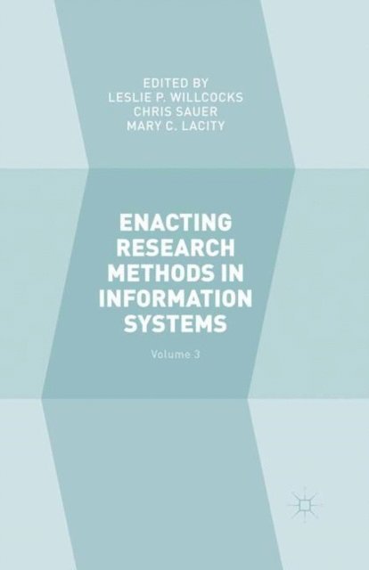 Mary C. Lacity, Chris Sauer, Leslie P. Willcocks - Enacting Research Methods in Information Systems: Volume 3, E-bok