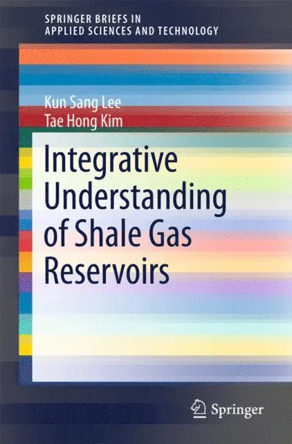 Tae Hong Kim, Kun Sang Lee - Integrative Understanding of Shale Gas Reservoirs, E-bok. Tillgänglighet: Lägg i varukorg