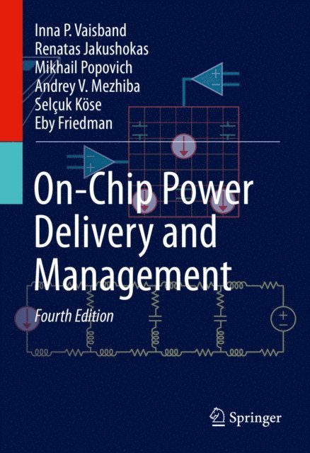 Eby G. Friedman, Selcuk Kose, Andrey V. Mezhiba, Mikhail Popovich, Renatas Jakushokas, Inna P. Vaisband - On-Chip Power Delivery and Management, E-bok. Tillgänglighet: Lägg i varukorg