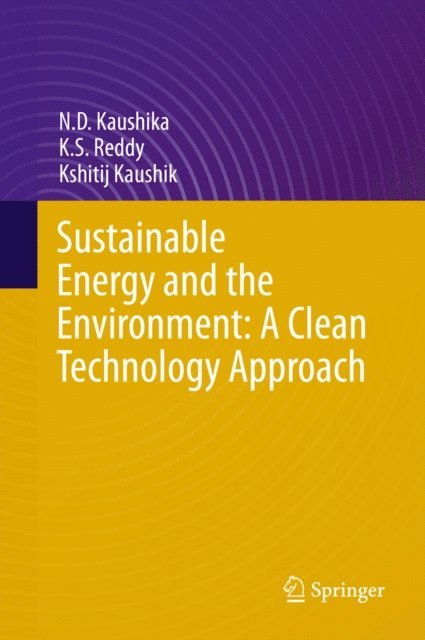Kshitij Kaushik, K.S. Reddy, N.D. Kaushika - Sustainable Energy and the Environment: A Clean Technology Approach, E-bok