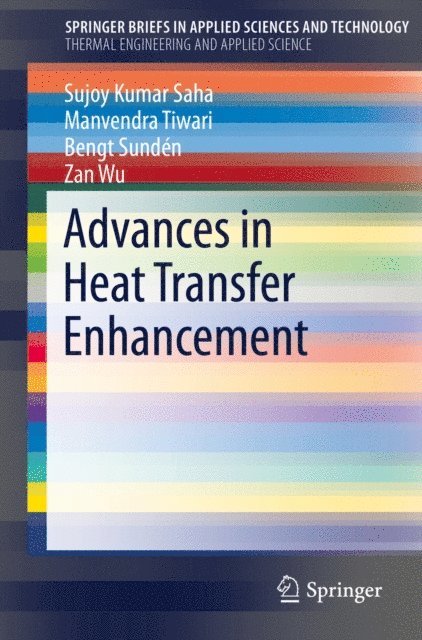 Zan Wu, Bengt Sunden, Manvendra Tiwari, Sujoy Kumar Saha - Advances in Heat Transfer Enhancement, E-bok