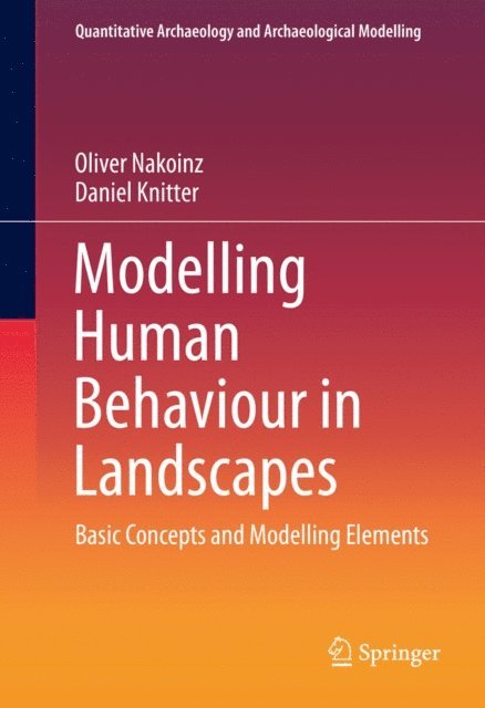 Daniel Knitter, Oliver Nakoinz - Modelling Human Behaviour in Landscapes, E-bok