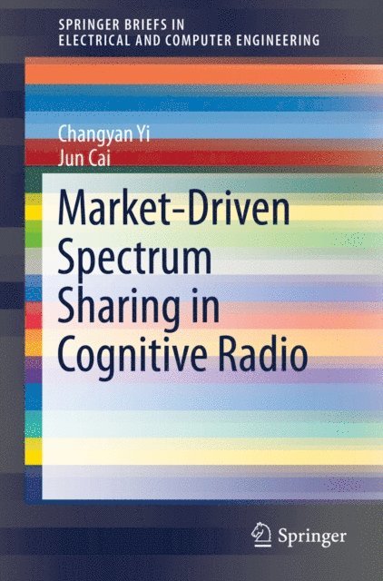 Jun Cai, Changyan Yi - Market-Driven Spectrum Sharing in Cognitive Radio, E-bok