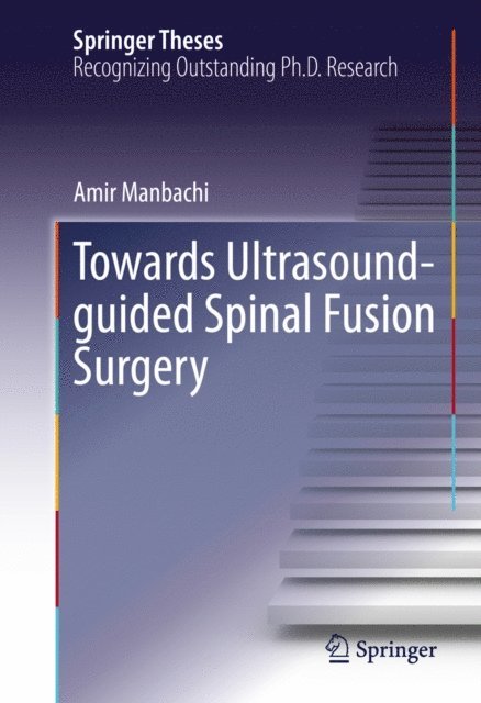 Amir Manbachi - Towards Ultrasound-guided Spinal Fusion Surgery, E-bok