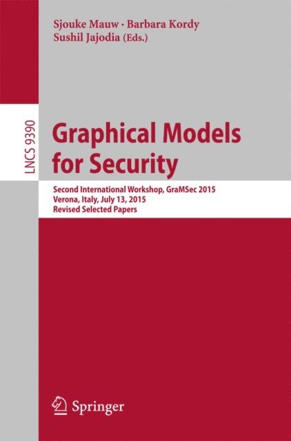 Sushil Jajodia, Barbara Kordy, Sjouke Mauw - Graphical Models for Security, E-bok
