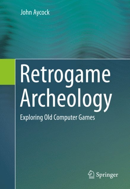 John Aycock - Retrogame Archeology, E-bok