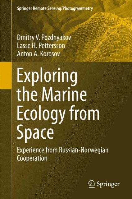Anton A. Korosov, Lasse H. Pettersson, Dmitry V. Pozdnyakov - Exploring the Marine Ecology from Space, E-bok