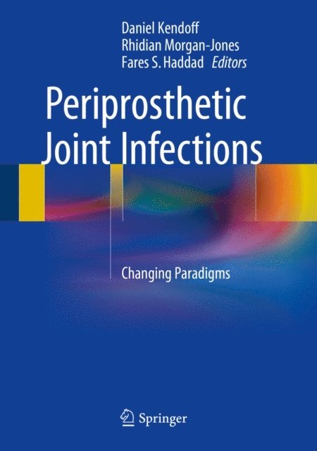 Fares S. Haddad, Rhidian Morgan-Jones, Daniel Kendoff - Periprosthetic Joint Infections, E-bok