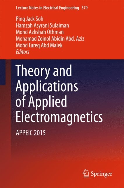 Mohd Fareq Abd Malek, Mohamad Zoinol Abidin Abd. Aziz, Mohd Azlishah Othman, Hamzah Asyrani Sulaiman, Ping Jack Soh - Theory and Applications of Applied Electromagnetics, E-bok