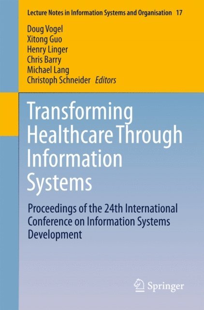 Christoph Schneider, Michael Lang, Chris Barry, Henry Linger, Xitong Guo, Doug Vogel - Transforming Healthcare Through Information Systems, E-bok