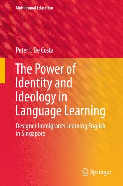 Peter I. De Costa - Power of Identity and Ideology in Language Learning, E-bok