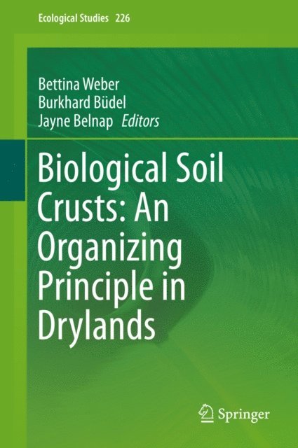Jayne Belnap, Burkhard Budel, Bettina Weber - Biological Soil Crusts: An Organizing Principle in Drylands, E-bok
