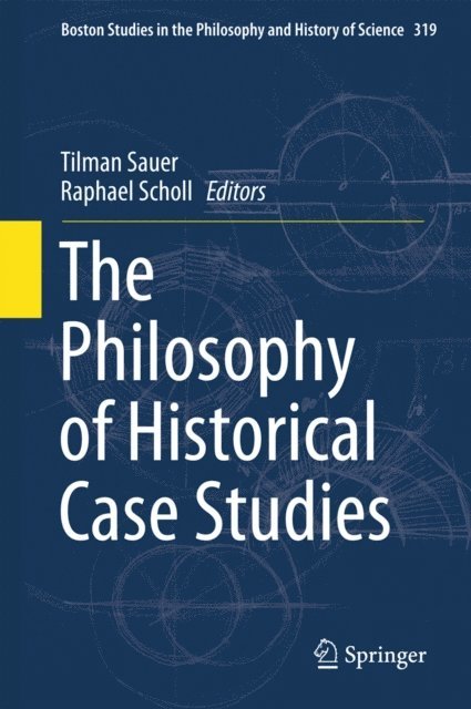 Raphael Scholl, Tilman Sauer - Philosophy of Historical Case Studies, E-bok