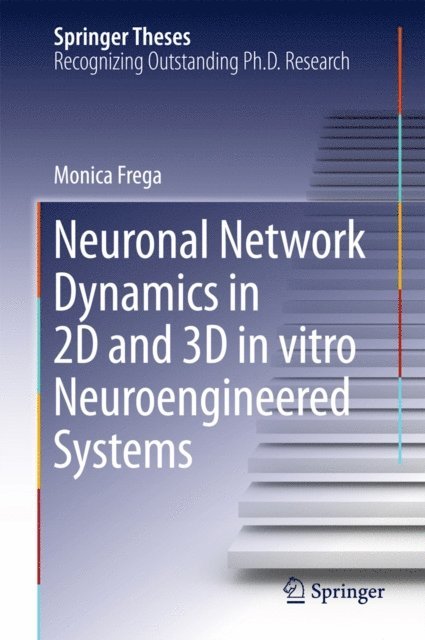 Monica Frega - Neuronal Network Dynamics in 2D and 3D in vitro Neuroengineered Systems, E-bok
