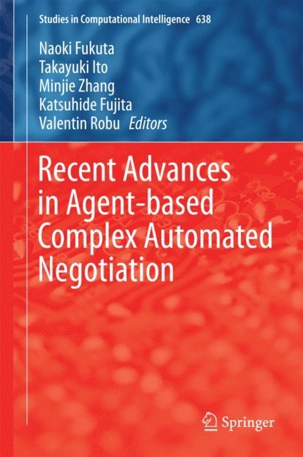 Valentin Robu, Katsuhide Fujita, Minjie Zhang, Takayuki Ito, Naoki Fukuta - Recent Advances in Agent-based Complex Automated Negotiation, E-bok
