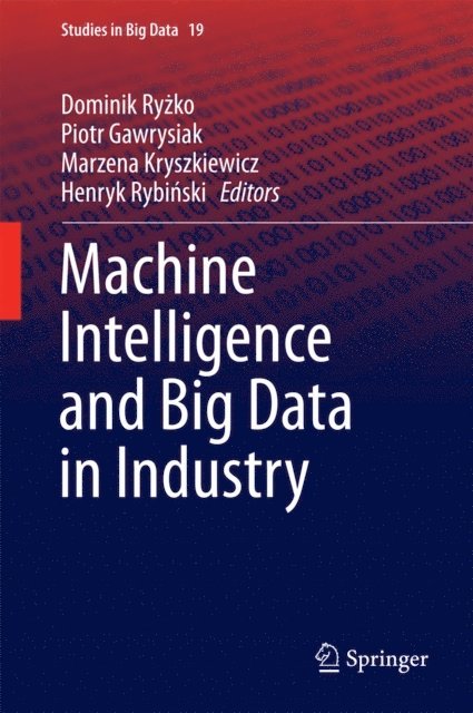 Henryk Rybinski, Marzena Kryszkiewicz, Piotr Gawrysiak, Dominik Ryzko - Machine Intelligence and Big Data in Industry, E-bok