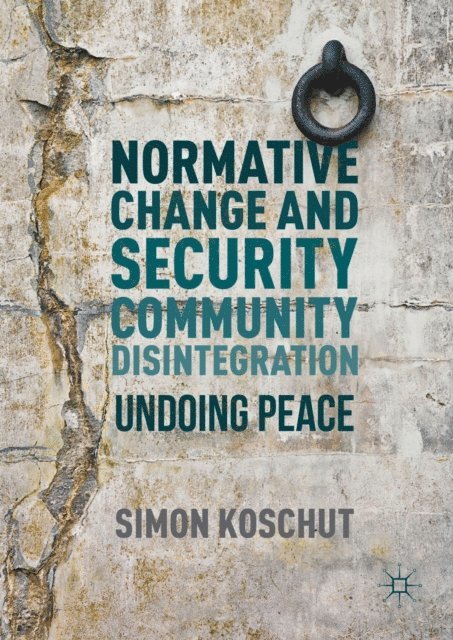 Simon Koschut - Normative Change and Security Community Disintegration, E-bok