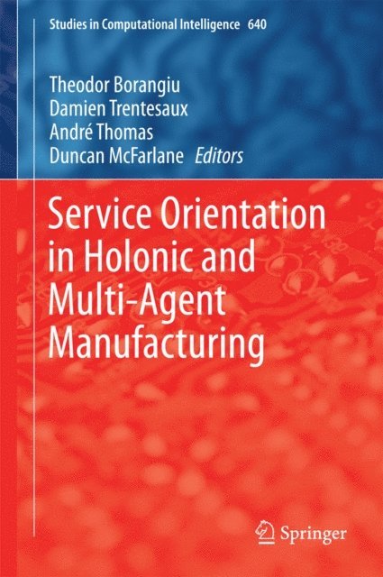 Duncan McFarlane, Andre Thomas, Damien Trentesaux, Theodor Borangiu - Service Orientation in Holonic and Multi-Agent Manufacturing, E-bok