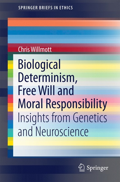 Biological Determinism, Free Will and Moral Responsibility av Chris Willmott