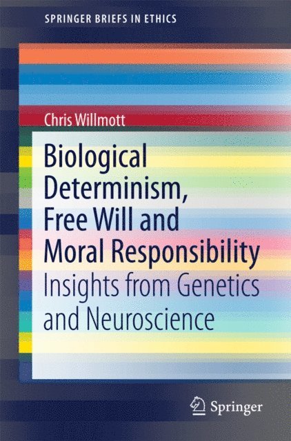 Chris Willmott - Biological Determinism, Free Will and Moral Responsibility, E-bok