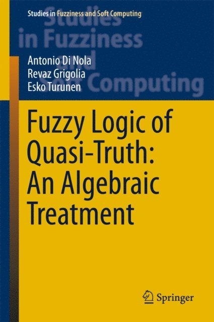 Esko Turunen, Revaz Grigolia, Antonio Di Nola - Fuzzy Logic of Quasi-Truth: An Algebraic Treatment, E-bok