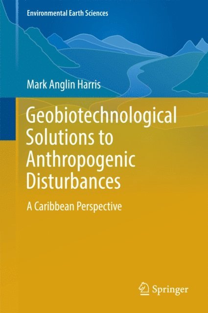 Mark Anglin Harris - Geobiotechnological Solutions to Anthropogenic Disturbances, E-bok