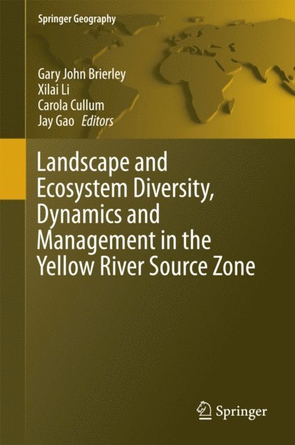 Jay Gao, Carola Cullum, Xilai Li, Gary John Brierley - Landscape and Ecosystem Diversity, Dynamics and Management in the Yellow River Source Zone, E-bok