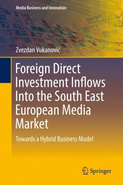 Zvezdan Vukanovic - Foreign Direct Investment Inflows Into the South East European Media Market, E-bok