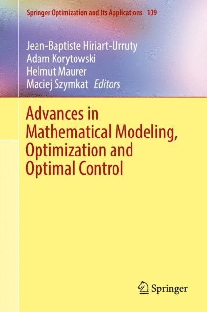Maciej Szymkat, Helmut Maurer, Adam Korytowski, Jean-Baptiste Hiriart-Urruty - Advances in Mathematical Modeling, Optimization and Optimal Control, E-bok