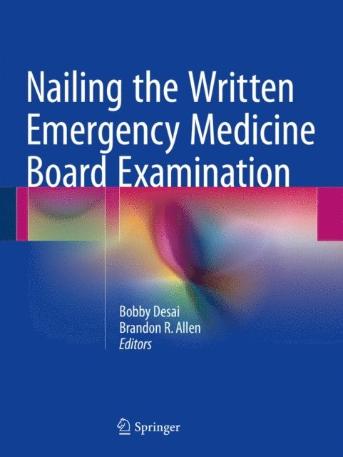 Brandon Allen, Bobby Desai - Nailing the Written Emergency Medicine Board Examination, E-bok